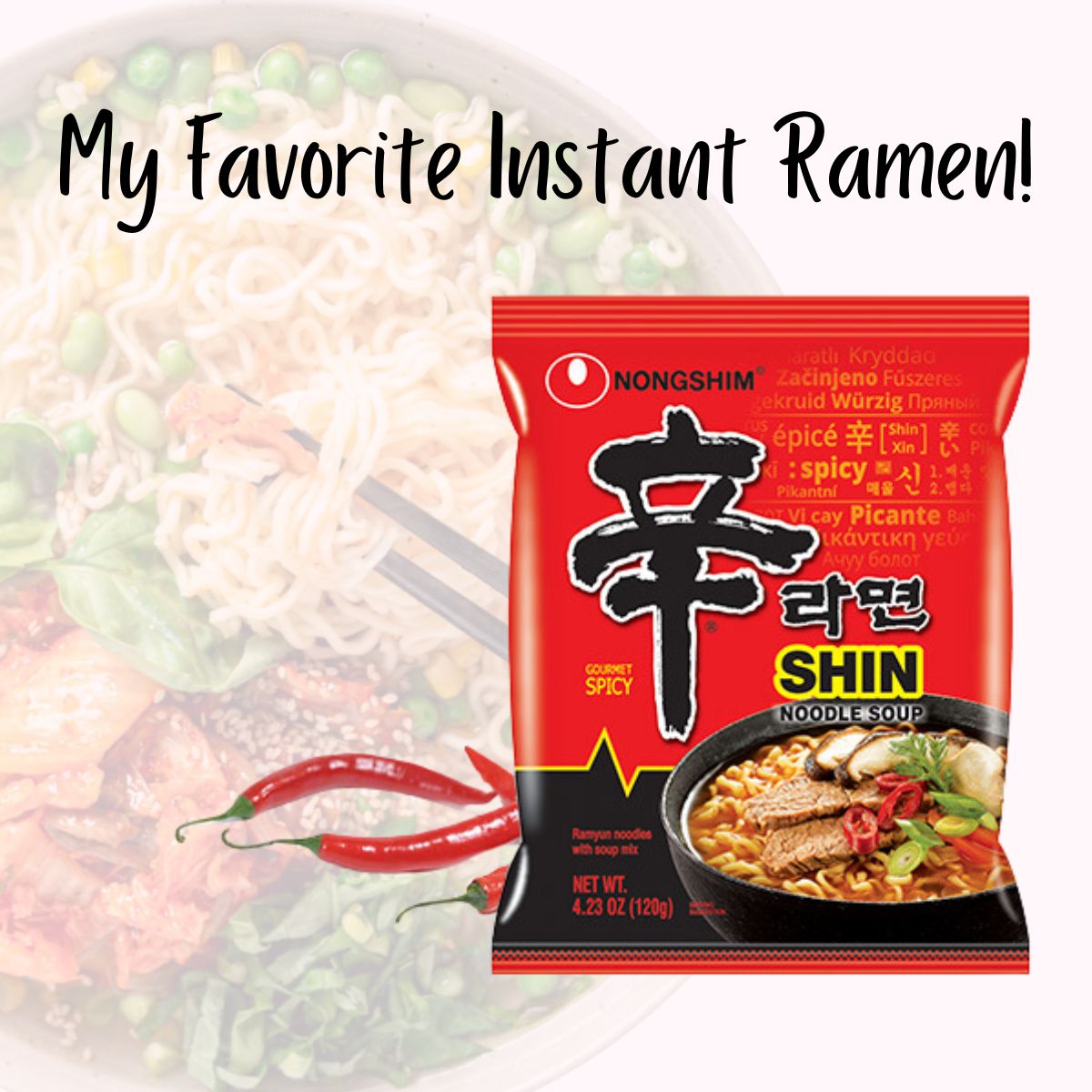 My favorite Instant Ramen with an image of Shin Ramen and transparent ramen noodles in the background