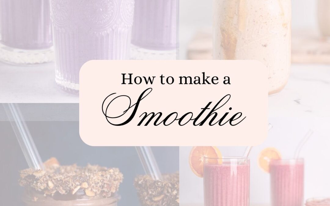 How to Make A Smoothie: Advise from a Registered Dietitian