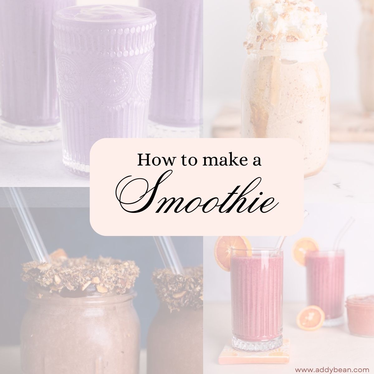 4 transparent images of smoothies in behind the text saying How to make a smoothie in various fonts.