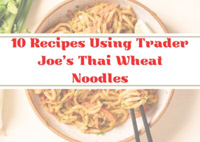 10 Recipes Using Trader Joe’s Thai Wheat Noodles