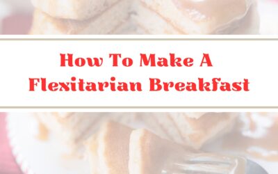 How To Make A Flexitarian Breakfast