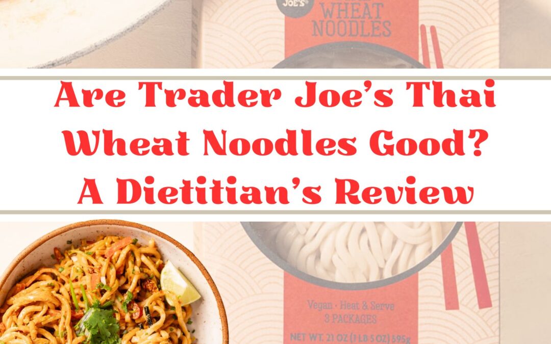 Are Trader Joe’s Thai Wheat Noodles Good?: Dietitian Review